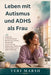 Leben mit Autismus und ADHS als Frau: Praktische Unterstützung bei Maskierung, Burnout, emotionaler Überforderung, Beziehungen, Arbeit und Selbstakzep by Teri Marsh