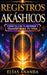 Registros Akáshicos: Guía completa para conectar con tu interior, desarrollar tu intuición y encontrar paz, claridad y crecimiento espiritual by Elías Ananda