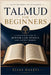 Talmud for Beginners: A Clear Introduction to Jewish Law, Ethics, and Ancient Wisdom by Elias Halevi