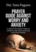 Prayer Guide Against Worry and Anxiety: 60 Prayer Points And 30 Confessions of Faith For Quiet Mind And Strength For Emotional Stability by Pst Tom Paguro