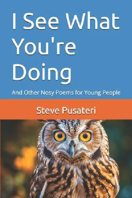 I See What You're Doing: And Other Nosy Poems for Young People by Steve Pusateri