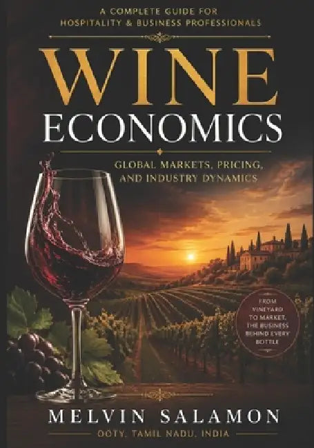 Wine Economics: A Complete Guide to Wine Market Structure, Consumer Behavior, Finance, and Policy by Melvin Salamon