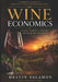 Wine Economics: A Complete Guide to Wine Market Structure, Consumer Behavior, Finance, and Policy by Melvin Salamon