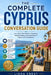 The Complete Cyprus Conversation Guide: Essential English-Greek & Turkish Phrases for Travel, Daily Life & Local Communication by Liora Crest