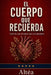El Cuerpo Que Recuerda: Todo lo que el amor hace con nosotros by Altéa