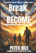 Break or Become: How Hard Roads Make Better Leaders by Peter Rice