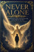 Never Alone: A Catholic Teen's Guide to Your Guardian Angel and the Battle for Your Soul by Theron Jude