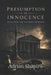 Presumption of Innocence: Guilty Until You Can Prove Otherwise by Adrian Shapiro