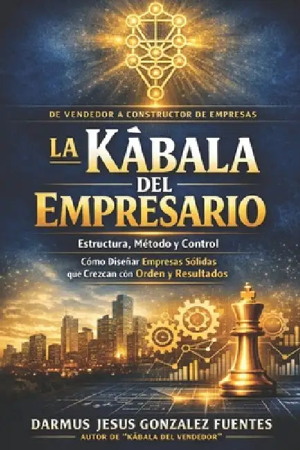 La Kàbala del Empresario: Estructura, Método y Control para Empresas Exitosas by Darmus Jesus Gonzalez Fuentes