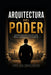 Arquitectura del Poder: Estrategias políticas para ganar elecciones by Jorge Ivan Torres Ramirez