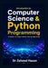 Introduction to Computer Science & Python Programming: A Hands-On, Project-Based, Step-by-Step Guide by Zaheed Hasan