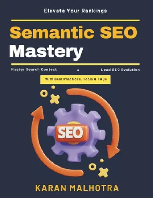 Semantic SEO Mastery: Search optimization book SEO for beginners SEO expert tips Authority ranking techniques Semantic web SEO Interactive SEO content by Karan Malhotra