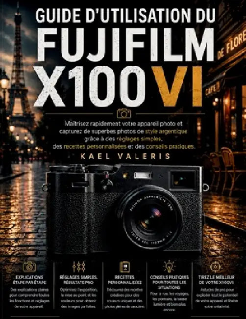 Fujifilm X100VI Benutzerhandbuch: Meistern Sie Ihre Kamera im Handumdrehen und machen Sie atemberaubende Fotos im Filmstil mit einfachen Einstellungen by Kael Valeris
