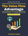 The Value Flow Advantage: End-to-End Manufacturing Solutions Waste Reduction Techniques Customer Value Delivery Value Optimization in Manufacturing Op by Vikram Singh