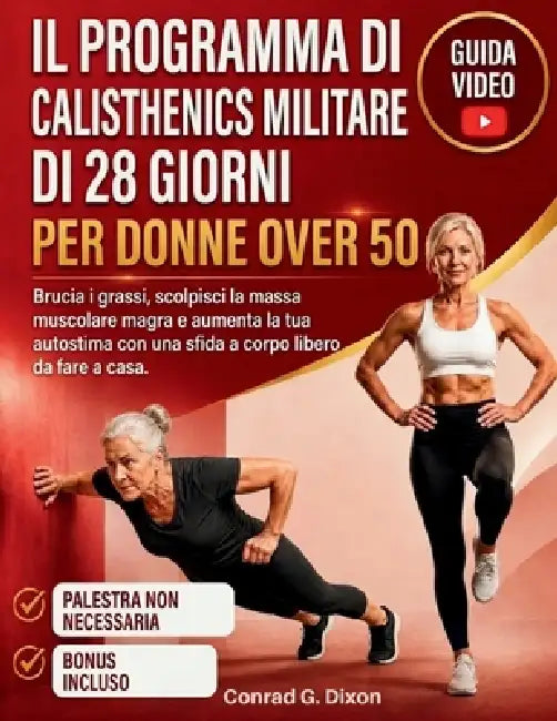 Il Programma Di Calisthenics Militare Di 28 Giorni Per Donne Over 50: Brucia i grassi, scolpisci la massa muscolare magra e aumenta la tua autostima c by Conrad G. Dixon