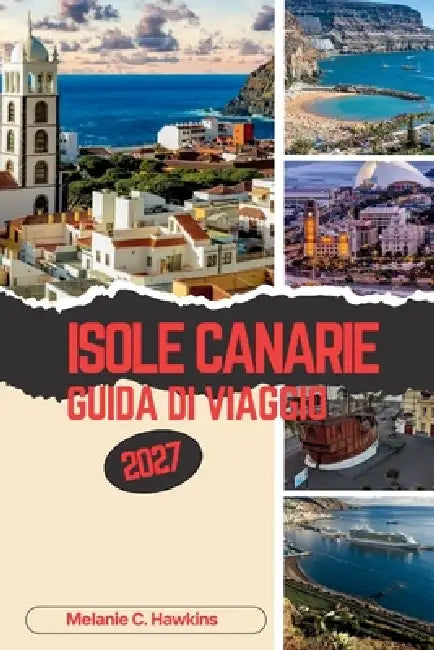 Guía de Viaje Islas Canarias 2027: Descubre el paraíso atlántico de España, sus principales atracciones, joyas ocultas, paisajes volcánicos, las mejor by Melanie C. Hawkins