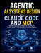 Agentic AI Systems Design with Claude Code and MCP: Engineer Autonomous Solutions Through Modular Planning Techniques And Resilient Infrastructure Mod by Greg P. Brandon