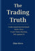 The Trading Truth: Understand Institutional Order Flow - Trade Their Rhythm, Not Against It by Elias Stern