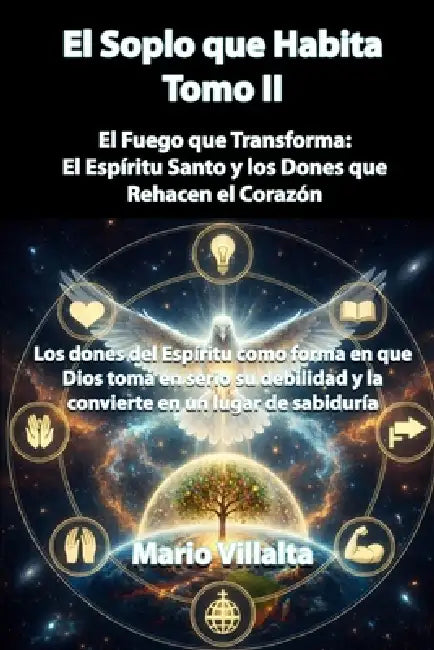 El Soplo que Habita, Volumen II: El Fuego que Transforma: El Espíritu Santo y los Dones que Rehacen el Corazón by Mario Villalta