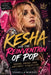 Kesha and the Reinvention of Pop: Sound, Image, and Artistic Evolution by Isabella Moreno