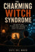 The Charming Witch Syndrome: Why What We Loved No Longer Works - And What That Reveals About Attention, Memory, and Modern Life by Cafe del Mago