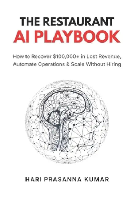 The Restaurant AI Playbook: AI Strategies to Recover Lost Revenue, Automate Operations & Build a Smarter More Profitable Restaurant by Hari Prasanna Kumar
