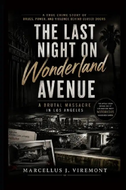 The Last Night on Wonderland Avenue: A Brutal Massacre in Los Angeles: A True Crime Story of Drugs, Power, and Violence Behind Closed Doors by Marcellus J. Viremont