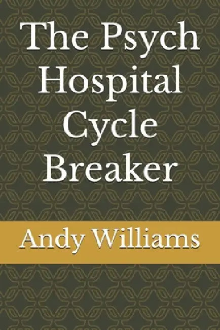 The Psych Hospital Cycle Breaker by Andy Williams