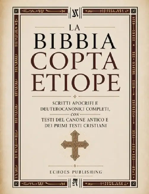La Bibbia Copta Etiope: Scritti Apocrifi E Deuterocanonici Completi, Con Testi Del Canone Antico E Dei Primi Testi Cristiani by Echoes Publishing