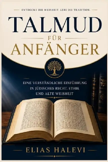 Talmud für Anfänger: Eine verständliche Einführung in jüdisches Recht, Ethik und alte Weisheit by Elias Halevi