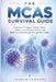 The MCAS Survival Guide: Understand Triggers, Reduce Flares, Master Low Histamine Eating, and Build Your Personalized Management Toolkit by Lauren Labarre