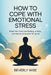 How to Cope with Emotional Stress: Break Free from Overthinking, Anxiety, and Mental Exhaustion for Good by Beverly Wise