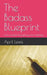 The Badass Blueprint: How to Build Everything from Nothing by April Lewis