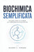 Biochimica Semplificata: Una guida adatta ai principianti per comprendere la chimica della vita by George A. Howard