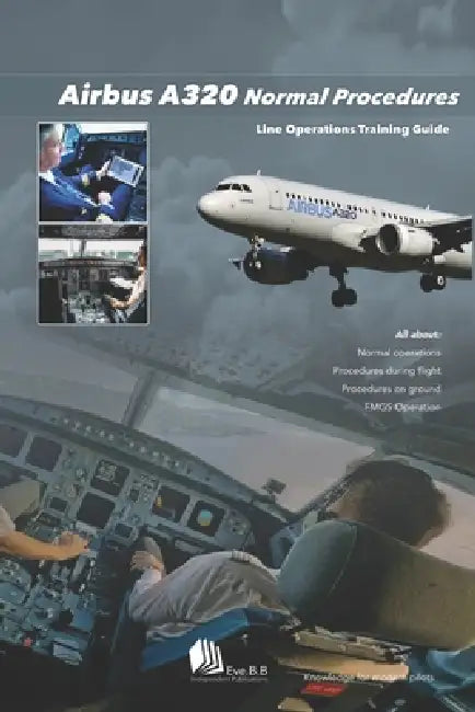 Airbus A320 Normal Procedures: Line Operations Training Guide by Eve B. B.