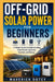 Off-Grid Solar Power for Beginners: A Simple Guide to Understanding Solar Panels, Batteries, Inverters, and Energy by Maverick Dotey