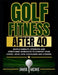 Golf Fitness After 40: Simple Mobility, Strength and Stretching Workouts to Support Your Swing, Back, Hips, Shoulders and Stamina by Jamie McNie