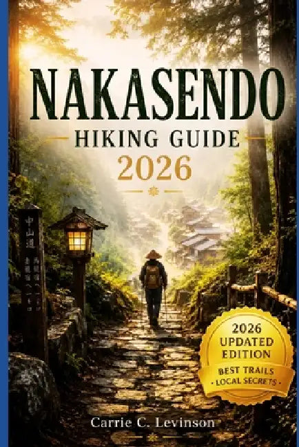 NAKASENDO HIKING Guide 2026 by Carrie C. Levinson