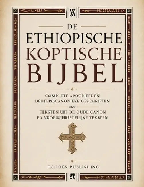 De Ethiopische Koptische Bijbel: Complete Apocriefe En Deuterocanonieke Geschriften Met Teksten Uit De Oude Canon En Vroegchristelijke Teksten by Echoes Publishing