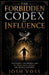 The Forbidden Codex Of Influence: Mastering the Hidden Laws of Persuasion, Power, and Human Control by Josh Voss