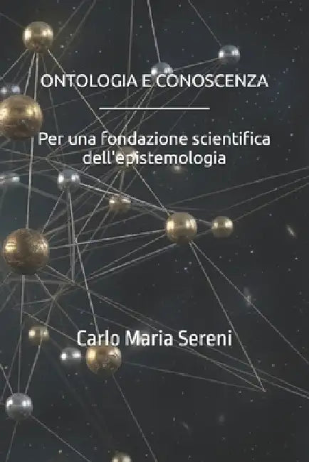 Ontologia e conoscenza: Per una fondazione scientifica dell'epistemologia by Carlo Maria Sereni
