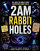 2AM Rabbit Holes: Weird Facts, Strange Mysteries, Bizarre Science, Forgotten History, and Internet Rabbit Holes That Will Keep You Up All Night by Tejas Patthi
