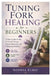 Tuning Fork Healing for Beginners: A Step-by-Step Guide to Sound Therapy, Energy Balancing, and Vibrational Wellness by Sophia Elric