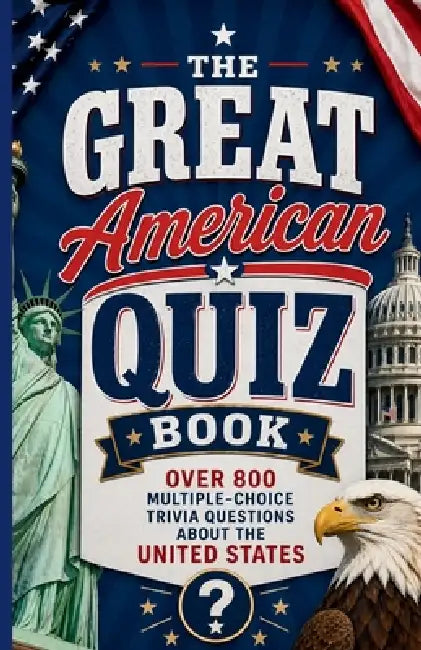 The Great American Quiz Book: Over 800 Multiple-Choice Trivia Questions About The United States by Megan Moran