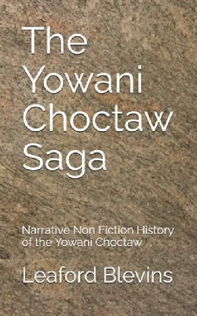 The Yowani Choctaw Saga: Narrative Non Fiction History of the Yowani Choctaw by Jr. Blevins Leaford Leven