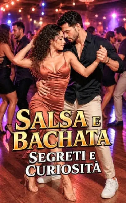 Salsa e Bachata: Segreti e Curiosità by VC Brothers