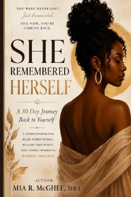 She Remembered Herself: A 30 Day Journey Back to Yourself by Mia R. McGhee Mba