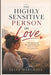 The Highly Sensitive Person in Love: Understanding and Managing Relationships When the World Overwhelms You by Elias Margrave