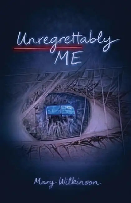 Unregrettably Me by Mary Wilkinson