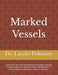 Marked Vessels: A Pastoral Care and Christian Counseling Framework for Responding to Purposeful Body Modification as Defacement of the Body as Vessel by Laszlo Pokorny
